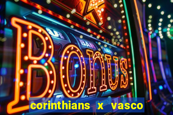 corinthians x vasco da gama ao vivo futemax